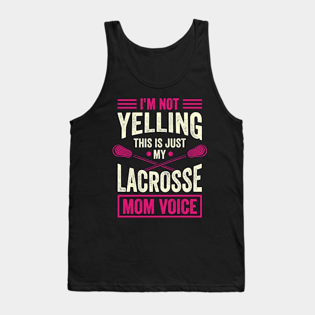 I'm Not Yelling This Is Just My Lacrosse Mom Voice Tank Top by Dolde08